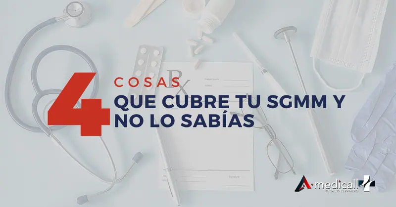 4 Cosas que cubre tu SGMM y no lo sabías.